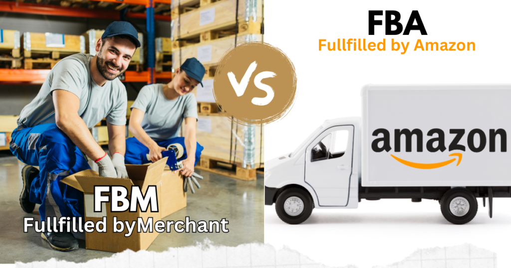 How FBA and FBM Work for Your Amazon Success?