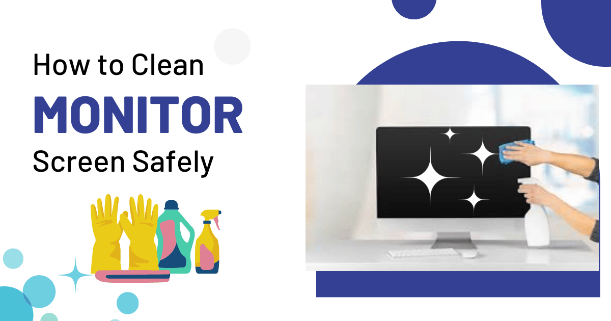 How to clean monitor screen safely